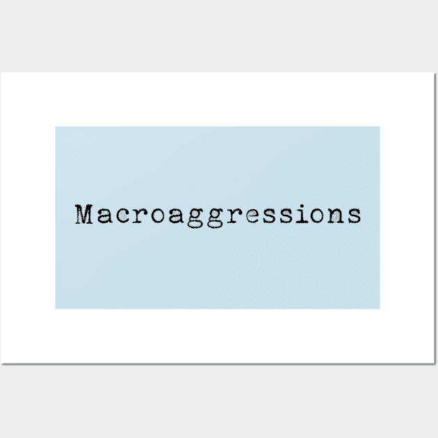 Macroaggressions Wall Art by Macroaggressions